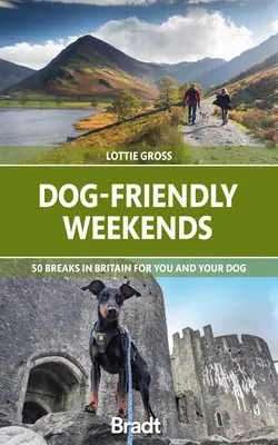 Fines de semana para perros: 50 escapadas en Gran Bretaña para usted y su perro - Dog-Friendly Weekends: 50 Breaks in Britain for You and Your Dog