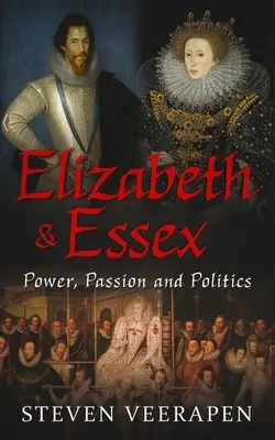 Elizabeth and Essex: Poder, pasión y política - Elizabeth and Essex: Power, Passion, and Politics