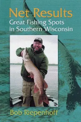Resultados netos: Grandes lugares de pesca en el sur de Wisconsin - Net Results: Great Fishing Spots in Southern Wisconsin