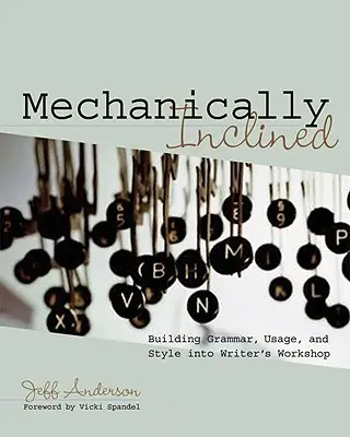 Mecánicamente inclinado: Cómo incorporar la gramática, el uso y el estilo al taller del escritor - Mechanically Inclined: Building Grammar, Usage, and Style Into Writer's Workshop