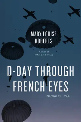 El Día D a través de los ojos franceses: Normandía 1944 - D-Day Through French Eyes: Normandy 1944