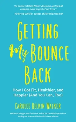 Cómo me puse en forma, más sana y más feliz (y tú también puedes) (Libro de la adversidad, Envejecimiento saludable, Correr, Pérdida de peso, para fans) - Getting My Bounce Back: How I Got Fit, Healthier, and Happier (and You Can, Too) (Adversity Book, Healthy Aging, Running, Weight Loss, for Fan
