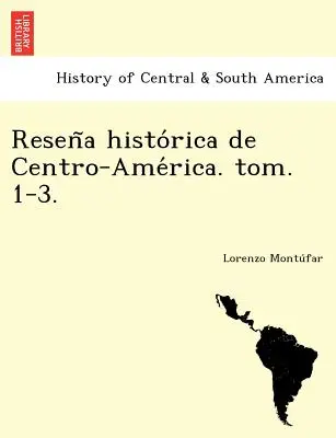 Reseña histórica de Centro-América. tom. 1-3. - Reseña histórica de Centro-América. tom. 1-3.