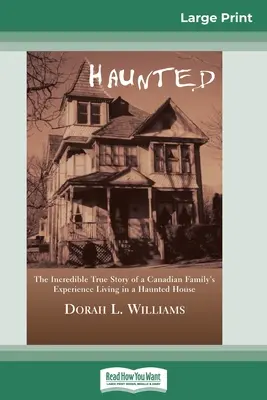 Embrujada: La increíble historia real de la experiencia de una familia canadiense viviendo en una casa encantada (16pt Large Print Edition) - Haunted: The Incredible True Story of a Canadian Family's Experience Living in a Haunted House (16pt Large Print Edition)