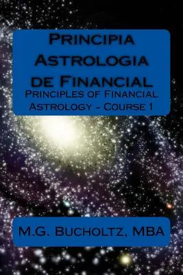 Principia Astrologia de Financial - Curso 1: (Principios de Astrología Financiera) - Principia Astrologia de Financial - Course 1: (Principles of Financial Astrology)