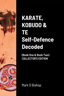 KARATE, KOBUDO & TE, Self Defence Decoded (Libro Uno y Libro Dos) EDICIÓN DE COLECCIÓN - KARATE, KOBUDO & TE, Self Defence Decoded (Book One & Book Two) COLLECTOR'S EDITION