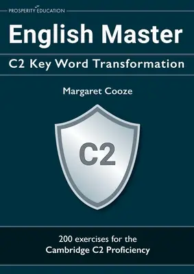 English Master C2 Key Word Transformation: 200 preguntas de examen con clave de respuestas - English Master C2 Key Word Transformation: 200 test questions with answer keys