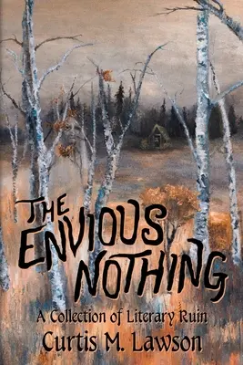 La Nada Envidiosa: Una Colección de Ruina Literaria - The Envious Nothing: A Collection of Literary Ruin