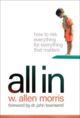 Todo dentro: Cómo arriesgarlo todo por todo lo que importa - All in: How to Risk Everything for Everything That Matters