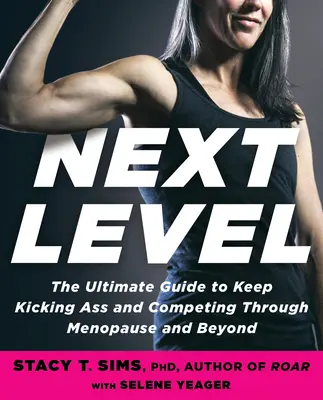 Siguiente nivel: Tu guía para triunfar, sentirte genial y superar tus objetivos durante la menopausia y más allá - Next Level: Your Guide to Kicking Ass, Feeling Great, and Crushing Goals Through Menopause and Beyond