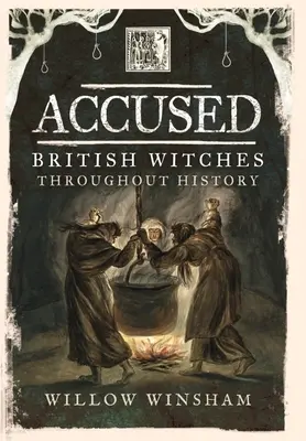 Acusadas: Las brujas británicas a lo largo de la historia - Accused: British Witches Throughout History