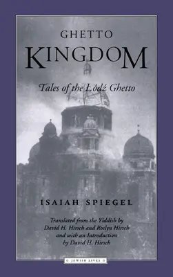 El reino del gueto: Historias del gueto de Lodz - Ghetto Kingdom: Tales of the Lodz Ghetto