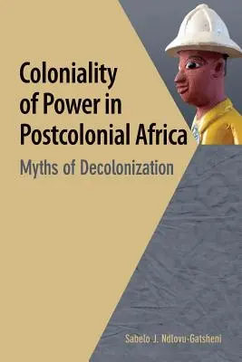 La colonialidad del poder en el África poscolonial. Mitos de la descolonización - Coloniality of Power in Postcolonial Africa. Myths of Decolonization