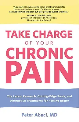Tome las riendas de su dolor crónico: Las últimas investigaciones, herramientas de vanguardia y tratamientos alternativos para sentirse mejor - Take Charge of Your Chronic Pain: The Latest Research, Cutting-Edge Tools, And Alternative Treatments For Feeling Better