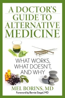 Guía del médico sobre medicina alternativa: Qué funciona, qué no y por qué - A Doctor's Guide to Alternative Medicine: What Works, What Doesn't, and Why