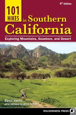 101 excursiones por el sur de California: Explorando las montañas, la costa y el desierto - 101 Hikes in Southern California: Exploring Mountains, Seashore, and Desert