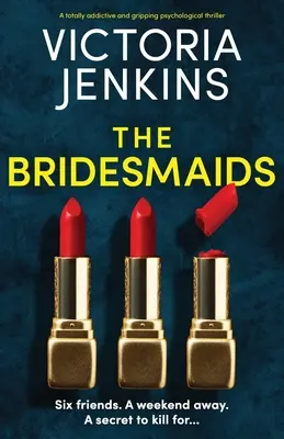 Las damas de honor: Un thriller psicológico totalmente adictivo y apasionante - The Bridesmaids: A totally addictive and gripping psychological thriller