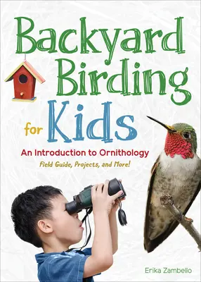 Observación de aves en el jardín para niños: Introducción a la ornitología - Backyard Birding for Kids: An Introduction to Ornithology