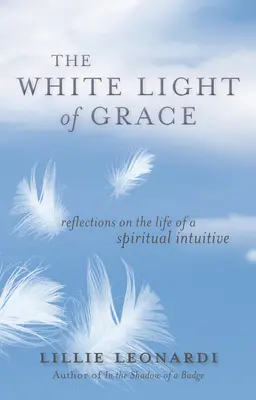 La luz blanca de la gracia: Reflexiones sobre la vida de una intuitiva espiritual - The White Light of Grace: Reflections on the Life of a Spiritual Intuitive