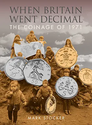 When Britain Went Decimal: La acuñación de 1971 - When Britain Went Decimal: The Coinage of 1971