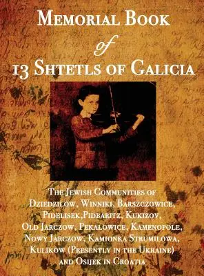 Libro conmemorativo de 13 shtetls de Galitzia: Las comunidades judías de Dziedzilow, Winniki, Barszczowice, Pidelisek, Pidbaritz, Kukizov, Old Jarczow, Pekal - Memorial Book of 13 Shtetls of Galicia: The Jewish Communities of Dziedzilow, Winniki, Barszczowice, Pidelisek, Pidbaritz, Kukizov, Old Jarczow, Pekal