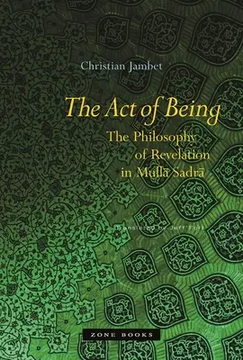 El acto de ser: La filosofía de la revelación en Mullā Sadrā - The Act of Being: The Philosophy of Revelation in Mullā Sadrā