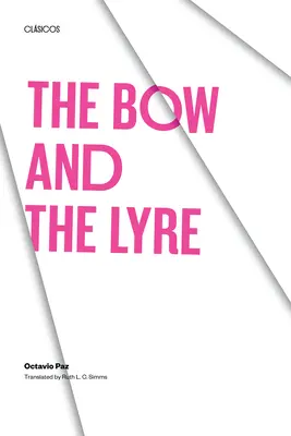 El Arco y la Lira: El Poema, la Revelación Poética, Poesía e Historia - The Bow and the Lyre: The Poem, the Poetic Revelation, Poetry and History