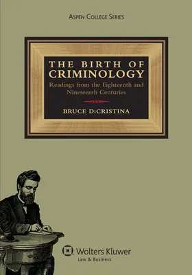 El nacimiento de la criminología: Lecturas de los siglos XVIII y XIX - The Birth of Criminology: Readings from the Eighteenth and Nineteenth Centuries