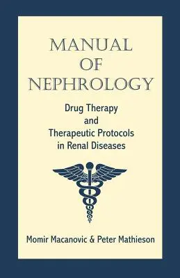 Manual de Nefrología: Farmacoterapia y Protocolos Terapéuticos en las Enfermedades Renales - Manual of Nephrology: Drug Therapy and Therapeutic Protocols in Renal Diseases