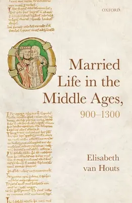 La vida conyugal en la Edad Media, 900-1300 - Married Life in the Middle Ages, 900-1300