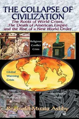 EL COLAPSO DE LA CIVILIZACIÓN, las raíces de las crisis mundiales, la muerte del imperio americano y el surgimiento de un nuevo orden mundial - THE COLLAPSE OF CIVILIZATION, The Roots of World Crises, The Death of American Empire & The Rise of a New World Order