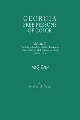 Georgia Free Persons of Color. Volumen II: Condados de Appling, Camden, Clarke, Emanuel, Jones, Pulaski y Wilkes, 1818-1865 - Georgia Free Persons of Color. Volume II: Appling, Camden, Clarke, Emanuel, Jones, Pulaski, and Wilkes Counties, 1818-1865