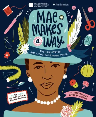 Mae se abre camino: La verdadera historia de Mae Reeves, creadora de sombreros e historia - Mae Makes a Way: The True Story of Mae Reeves, Hat & History Maker