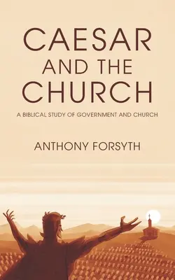 César y la Iglesia: Un estudio bíblico del gobierno y la Iglesia - Caesar and the Church: A Biblical Study of Government and Church