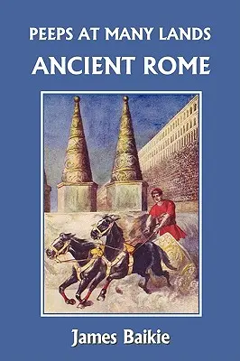 Ojeadas en muchas tierras: La antigua Roma (Clásicos de ayer) - Peeps at Many Lands: Ancient Rome (Yesterday's Classics)