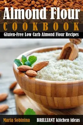 Libro de cocina de harina de almendra: Recetas con harina de almendra sin gluten y bajas en carbohidratos - Almond Flour Cookbook: Gluten-Free Low Carb Almond Flour Recipes