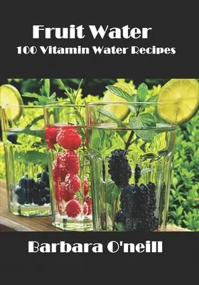 Agua de frutas: 100 recetas con agua vitaminada - Fruit Water: 100 Vitamin Water Recipes