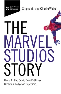 La historia de Marvel Studios: Cómo un editor de cómics fracasado se convirtió en un superhéroe de Hollywood - The Marvel Studios Story: How a Failing Comic Book Publisher Became a Hollywood Superhero