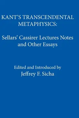 La metafísica trascendental de Kant: Notas y otros ensayos de las conferencias Cassirer de Sellars - Kant's Transcendental Metaphysics: Sellars' Cassirer Lectures Notes and Other Essays