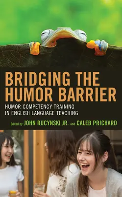 Cómo salvar la barrera del humor: formación en competencia humorística para la enseñanza de inglés - Bridging the Humor Barrier: Humor Competency Training in English Language Teaching