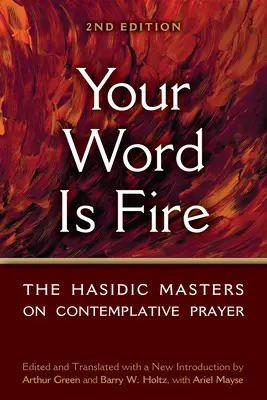 Tu palabra es fuego: Los maestros jasídicos sobre la oración contemplativa - Your Word Is Fire: The Hasidic Masters on Contemplative Prayer