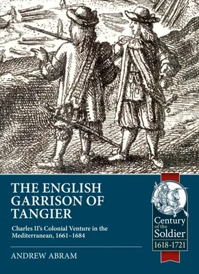 La guarnición inglesa de Tánger: La aventura colonial de Carlos II en el Mediterráneo, 1661-1684 - The English Garrison of Tangier: Charles II's Colonial Venture in the Mediterranean, 1661-1684
