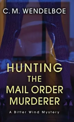 La caza del asesino por correo: Un misterio de viento amargo - Hunting the Mail Order Murderer: A Bitter Wind Mystery