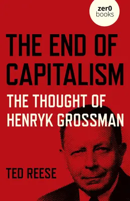 El fin del capitalismo: El pensamiento de Henryk Grossman - The End of Capitalism: The Thought of Henryk Grossman