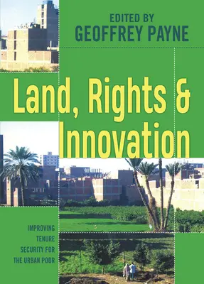 Tierra, derechos e innovación: Mejorar la seguridad de la tenencia para los pobres urbanos - Land, Rights and Innovation: Improving Tenure Security for the Urban Poor