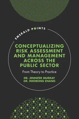 Conceptualización de la evaluación y gestión de riesgos en el sector público: De la teoría a la práctica - Conceptualising Risk Assessment and Management Across the Public Sector: From Theory to Practice