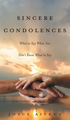 Pésame sincero: Qué decir cuando no se sabe qué decir - Sincere Condolences: What to Say When You Don't Know What to Say
