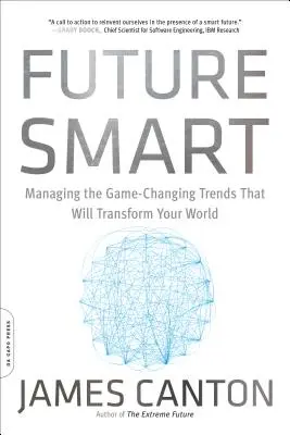 Future Smart: Cómo gestionar las tendencias que cambiarán su mundo - Future Smart: Managing the Game-Changing Trends That Will Transform Your World