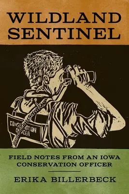 Wildland Sentinel: Notas de campo de un oficial de conservación de Iowa - Wildland Sentinel: Field Notes from an Iowa Conservation Officer