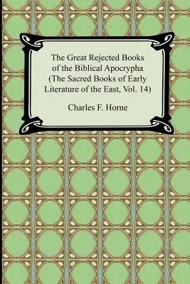 Los grandes libros rechazados de los apócrifos bíblicos (Los libros sagrados de la literatura antigua de Oriente, vol. 14) - The Great Rejected Books of the Biblical Apocrypha (the Sacred Books of Early Literature of the East, Vol. 14)